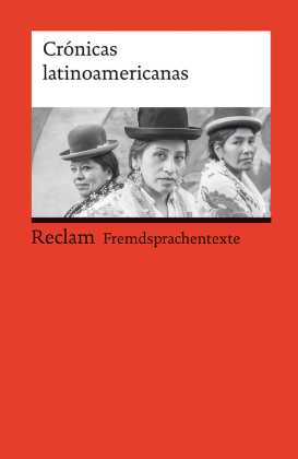 Crónicas latinoamericanas. Literarische Reportagen aus Lateinamerika. Spanischer Text mit deutschen Worterklärungen. B2 (GER)