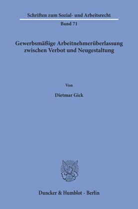 Gewerbsmäßige Arbeitnehmerüberlassung zwischen Verbot und Neugestaltung.