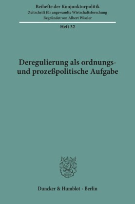 Deregulierung als ordnungs- und prozeßpolitische Aufgabe.