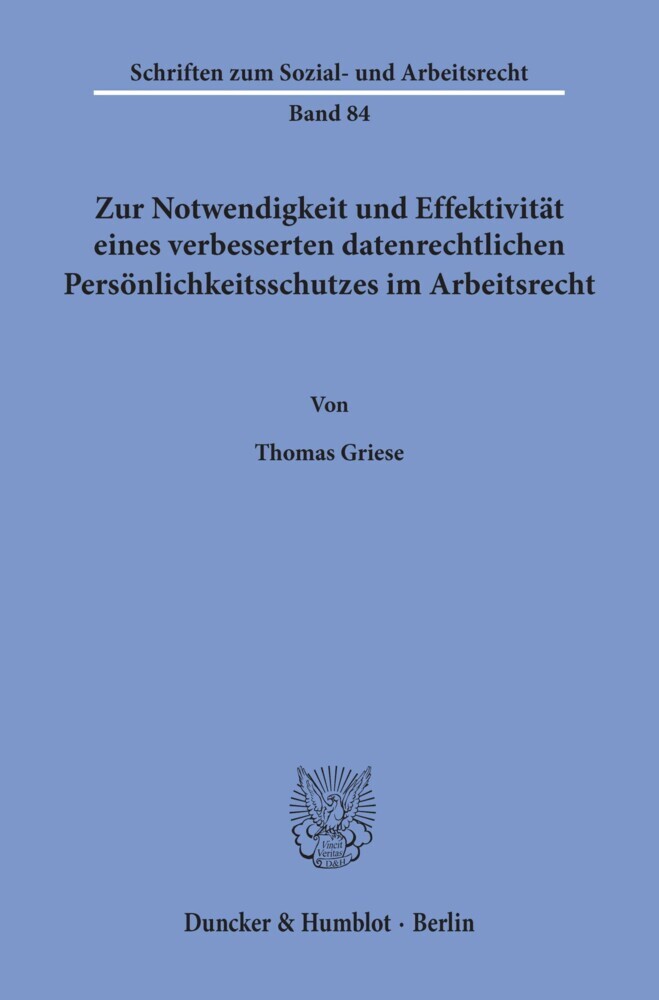 Zur Notwendigkeit und Effektivität eines verbesserten datenrechtlichen Persönlichkeitsschutzes im Arbeitsrecht. main product photo