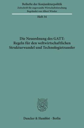 Die Neuordnung des GATT: Regeln für den weltwirtschaftlichen Strukturwandel und Technologietransfer.