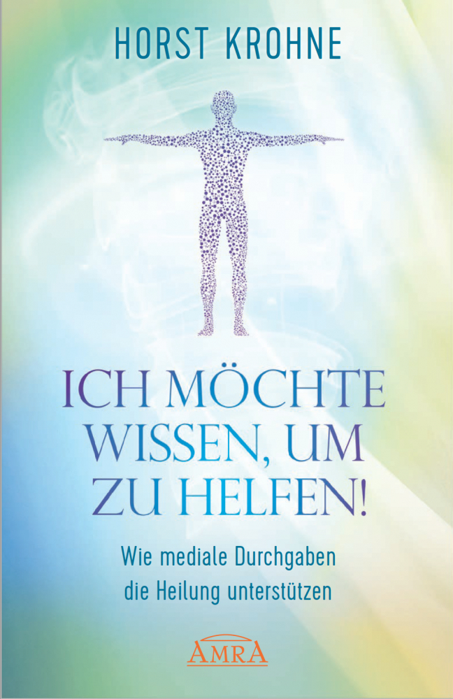 ICH MÖCHTE WISSEN, UM ZU HELFEN: Wie mediale Durchgaben die Heilung unterstützen main product photo