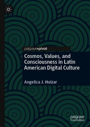 Cosmos, Values, and Consciousness in Latin American Digital Culture