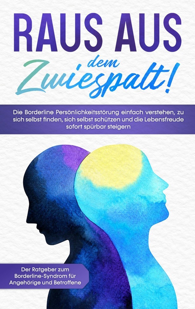 Raus aus dem Zwiespalt! Die Borderline Persönlichkeitsstörung einfach verstehen, zu sich selbst finden, sich selbst schützen und die Lebensfreude sofort spürbar steigern. Der Ratgeber zum Borderline-Syndrom für Angehörige und Betroffene main product photo