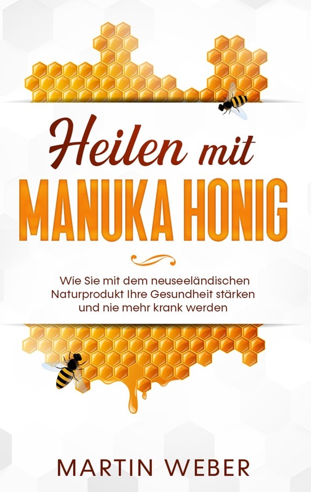 Heilen mit Manuka Honig: Wie Sie mit dem neuseeländischen Naturprodukt Ihre Gesundheit stärken und nie mehr krank werden main product photo