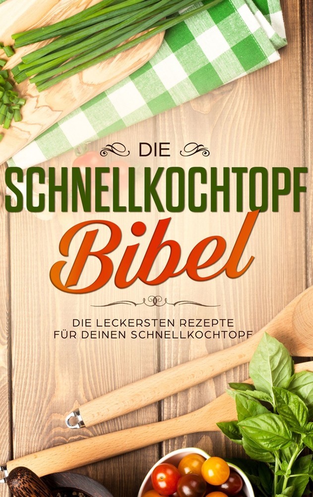 Die Schnellkochtopf Bibel: Die leckersten Rezepte für deinen Schnellkochtopf main product photo
