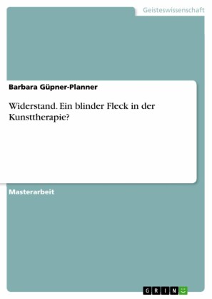 Widerstand. Ein blinder Fleck in der Kunsttherapie?