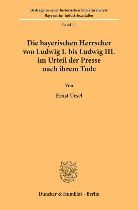 Die bayerischen Herrscher von Ludwig I. bis Ludwig III. im Urteil der Presse nach ihrem Tode.