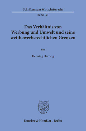 Das Verhältnis von Werbung und Umwelt und seine wettbewerbsrechtlichen Grenzen.