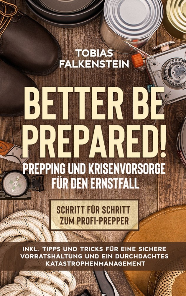 Better be prepared! - Prepping und Krisenvorsorge für den Ernstfall: Schritt für Schritt zum Profi-Prepper - inkl. Tipps und Tricks für eine sichere Vorratshaltung und ein durchdachtes Katastrophenmanagement main product photo