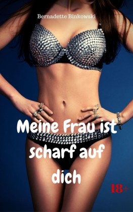 Meine Frau ist scharf auf dich