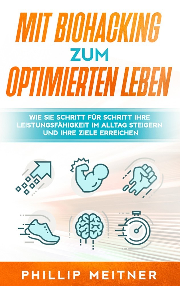 Mit Biohacking zum optimierten Leben: Wie Sie Schritt für Schritt Ihre Leistungsfähigkeit im Alltag steigern und Ihre Ziele erreichen main product photo