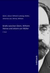 Briefe zwischen Gleim, Wilhelm Heinse und Johann von Müller