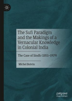 The Sufi Paradigm and the Makings of a Vernacular Knowledge in Colonial India