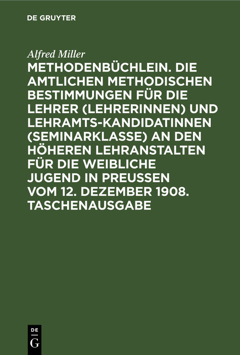 Methodenbüchlein. Die amtlichen methodischen Bestimmungen für die Lehrer (Lehrerinnen) und Lehramtskandidatinnen (Seminarklasse) an den höheren Lehranstalten für die weibliche Jugend in Preussen vom 12. Dezember 1908. Taschenausgabe main product photo
