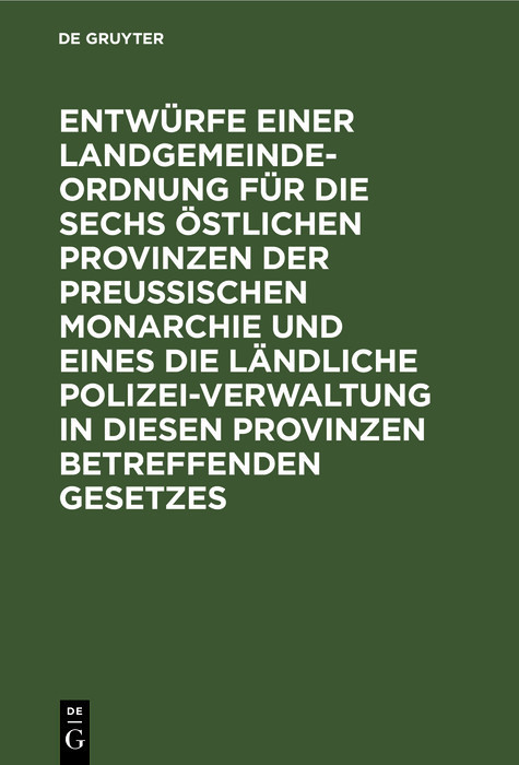 Entwürfe einer Landgemeinde-Ordnung für die sechs östlichen Provinzen der Preußischen Monarchie und eines die ländliche Polizei-Verwaltung in diesen Provinzen betreffenden Gesetzes main product photo