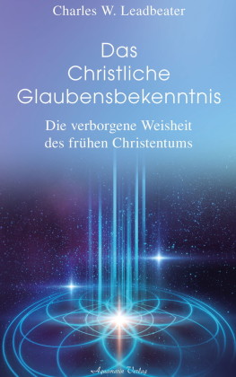 Das christliche Glaubensbekenntnis - Die verborgene Weisheit der frühen Christenheit