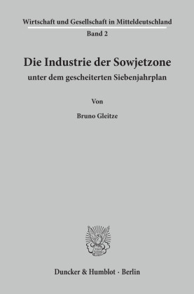 Die Industrie der Sowjetzone unter dem gescheiterten Siebenjahrplan.