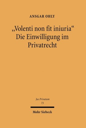 'Volenti non fit iniuria' - Die Einwilligung im Privatrecht