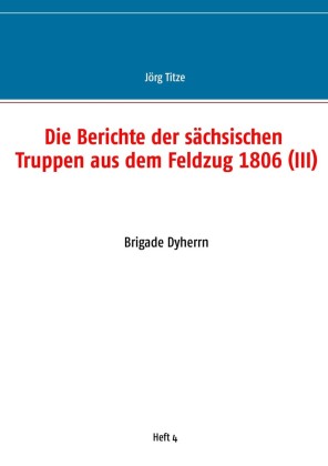 Die Berichte der sächsischen Truppen aus dem Feldzug 1806 (III)