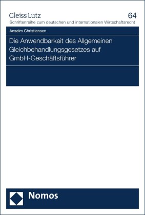 Die Anwendbarkeit des Allgemeinen Gleichbehandlungsgesetzes auf GmbH-Geschäftsführer