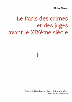 Le Paris des crimes et des juges avant le XIXème