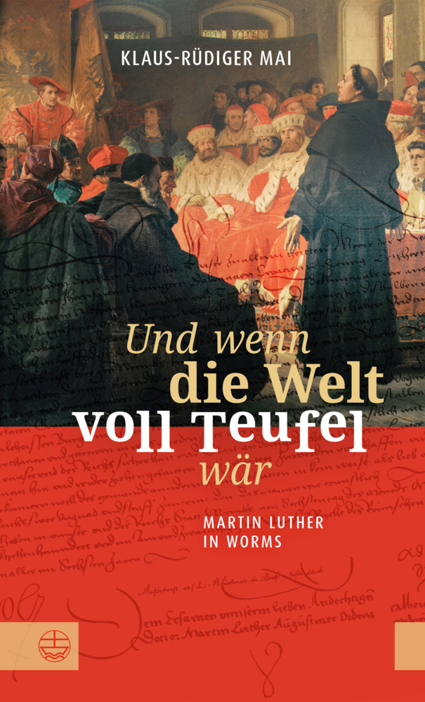 Und wenn die Welt voll Teufel wär. Martin Luther in Worms. main product photo