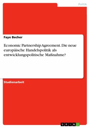 Economic Partnership Agreement. Die neue europäische Handelspolitik als entwicklungspolitische Maßnahme?