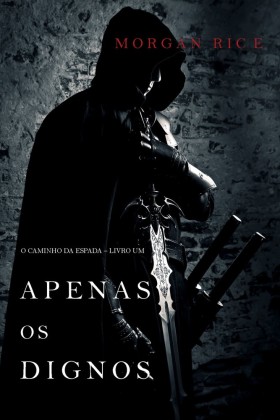 Apenas os Dignos (O Caminho da Espada - Livro Um)