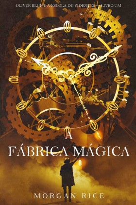 A Fábrica Mágica (Oliver Blue e a Escola de Videntes - Livro Um)