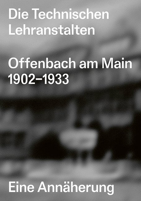 Die Technischen Lehranstalten Offenbach am Main 1902-1933. main product photo