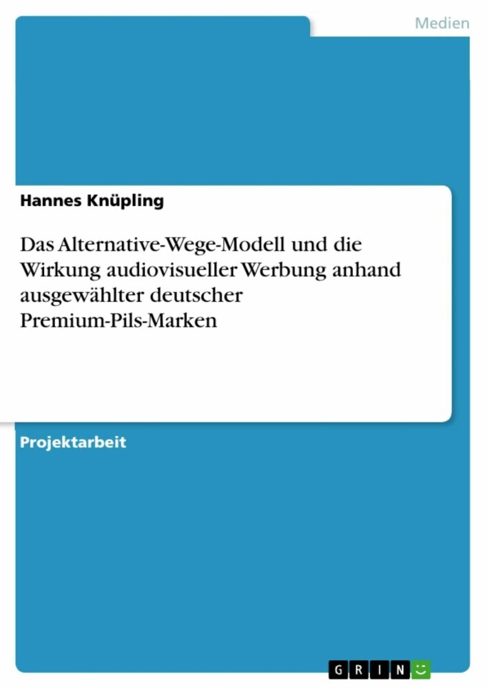 Das Alternative-Wege-Modell und die Wirkung audiovisueller Werbung anhand ausgewählter deutscher Premium-Pils-Marken main product photo