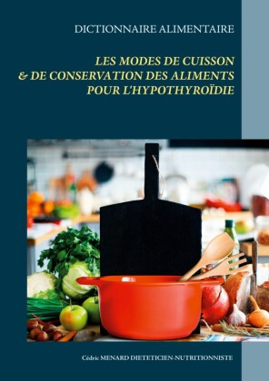 Dictionnaire des modes de cuisson et de conservation des aliments pour l&apos;hypothyroïdie