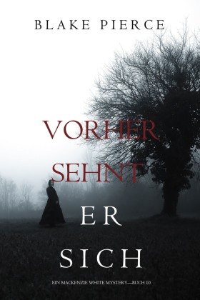Vorher Sehnt Er Sich (Ein Mackenzie White Krimi-Buch 10)