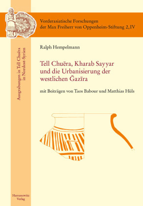 Tell Chuera. Kharab Sayyar und die Urbanisierung der westlichen Djazira