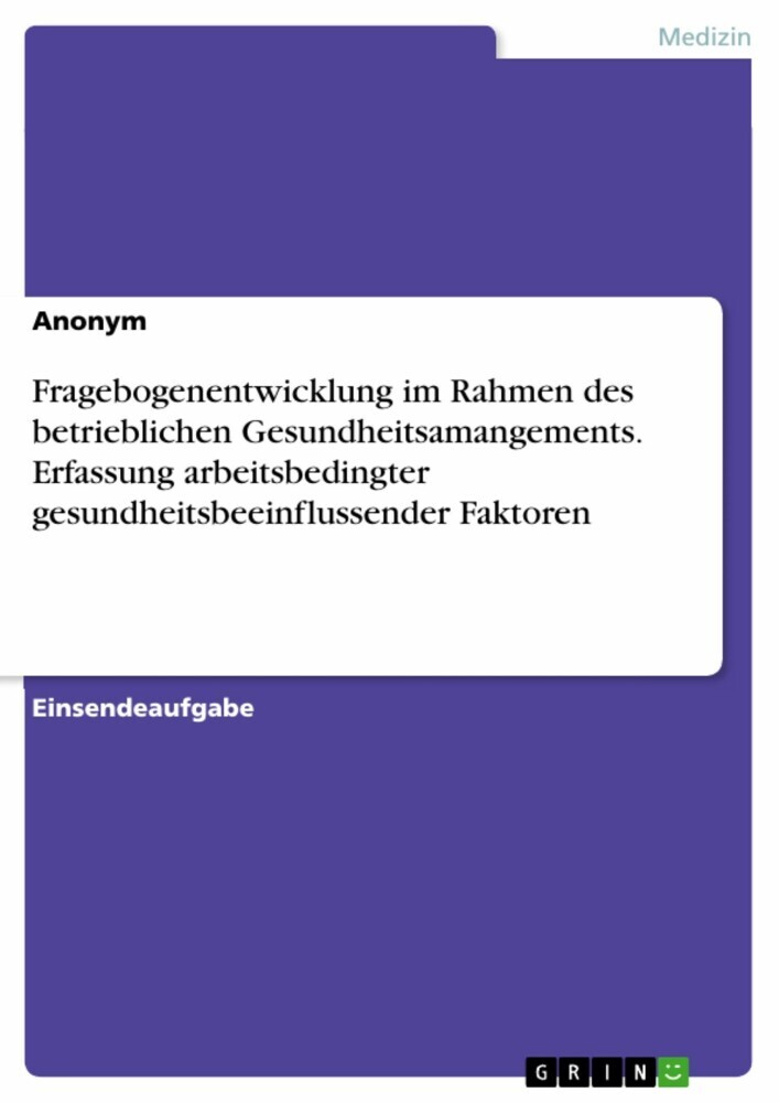 Fragebogenentwicklung im Rahmen des betrieblichen Gesundheitsamangements. Erfassung arbeitsbedingter gesundheitsbeeinflussender Faktoren main product photo