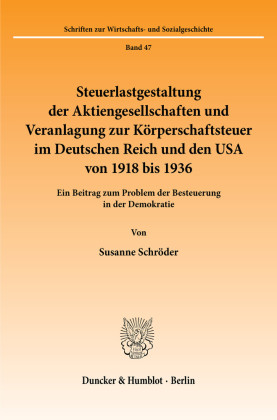 Steuerlastgestaltung der Aktiengesellschaften und Veranlagung zur Körperschaftsteuer im Deutschen Reich und den USA von 1918 bis 1936.