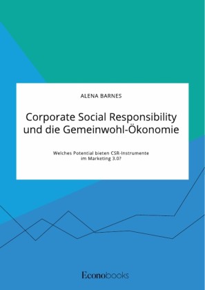 Corporate Social Responsibility und die Gemeinwohl-Ökonomie. Welches Potential bieten CSR-Instrumente im Marketing 3.0?