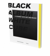 BLACK ALBUM WHITE CUBE. A Journey into Art and Music