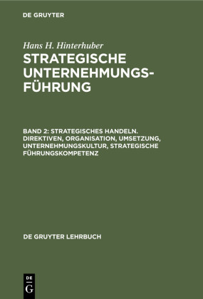 Strategisches Handeln. Direktiven, Organisation, Umsetzung, Unternehmungskultur, strategische Führungskompetenz