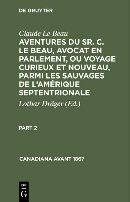 Claude Le Beau: Aventures du Sr. C. Le Beau, avocat en parlement, ou voyage curieux et nouveau, parmi les sauvages de l'Amérique septentrionale. Part 2 main product photo