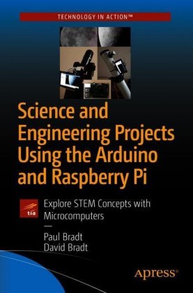 Science and Engineering Projects Using the Arduino and Raspberry Pi