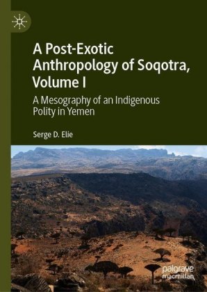 A Post-Exotic Anthropology of Soqotra, Volume I