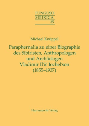Paraphernalia zu einer Biographie des Sibiristen, Anthropologen und Archäologen Vladimir Il'i? Iochel'son (1855-1937)