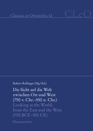 Die Sicht auf die Welt zwischen Ost und West (750 v. Chr. - 550 n. Chr.). Looking at the World from the East and the West (750 BCE - 550 CE)