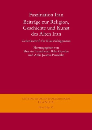 Faszination Iran. Beiträge zur Religion, Geschichte und Kunst des Alten Iran