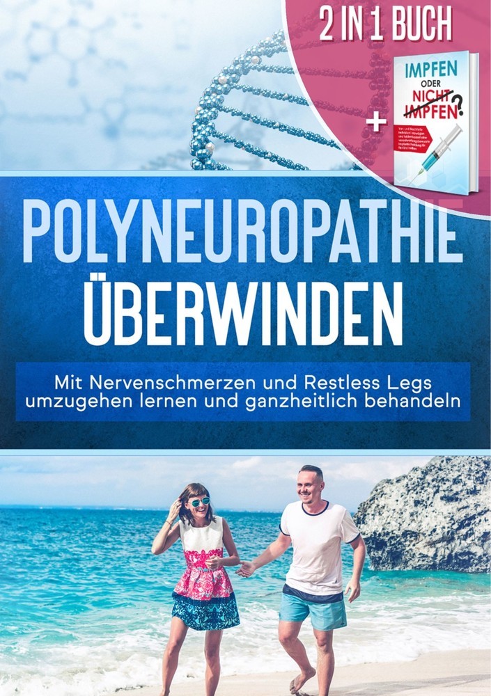 2 in 1 Buch | Polyneuropathie überwinden: Mit Nervenschmerzen und Restless Legs umzugehen lernen und ganzheitlich behandeln + Impfen oder nicht Impfen? Vor- und Nachteile individuell abwägen und faktenbasiert eine verantwortungsbewusste Impfentscheidung f main product photo