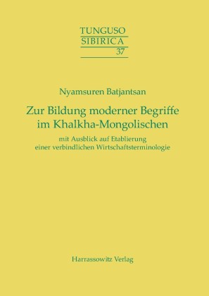 Zur Bildung moderner Begriffe im Khalkha-Mongolischen mit Ausblick auf Etablierung einer verbindlichen Wirtschaftsterminologie