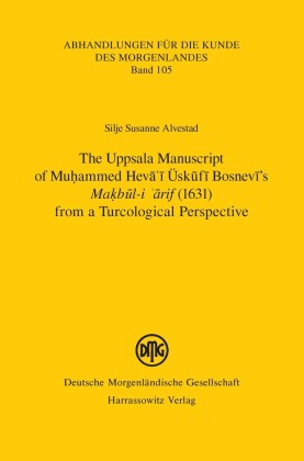 The Uppsala Manuscript of Muhammed Hev?'? Üsk?f? Bosnev?'s Makb?l-i '?rif (1631) from a Turcological Perspective:
