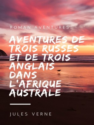 Aventures de Trois Russes et de Trois Anglais dans l&apos;Afrique Australe